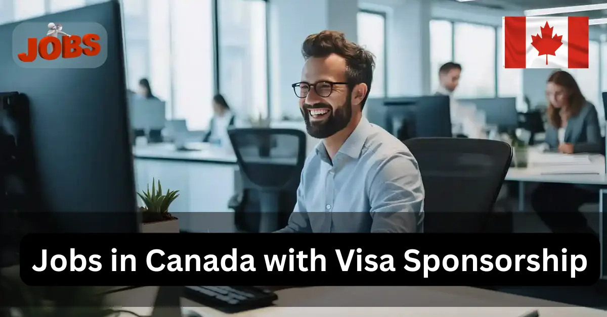 Jobs in Canada with Visa Sponsorship